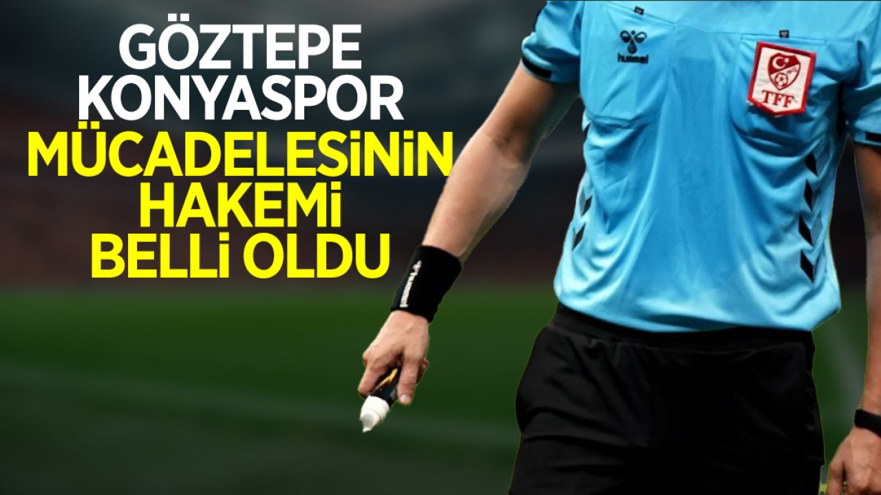 Göztepe – Konyaspor mücadelesinin hakemi belli oldu