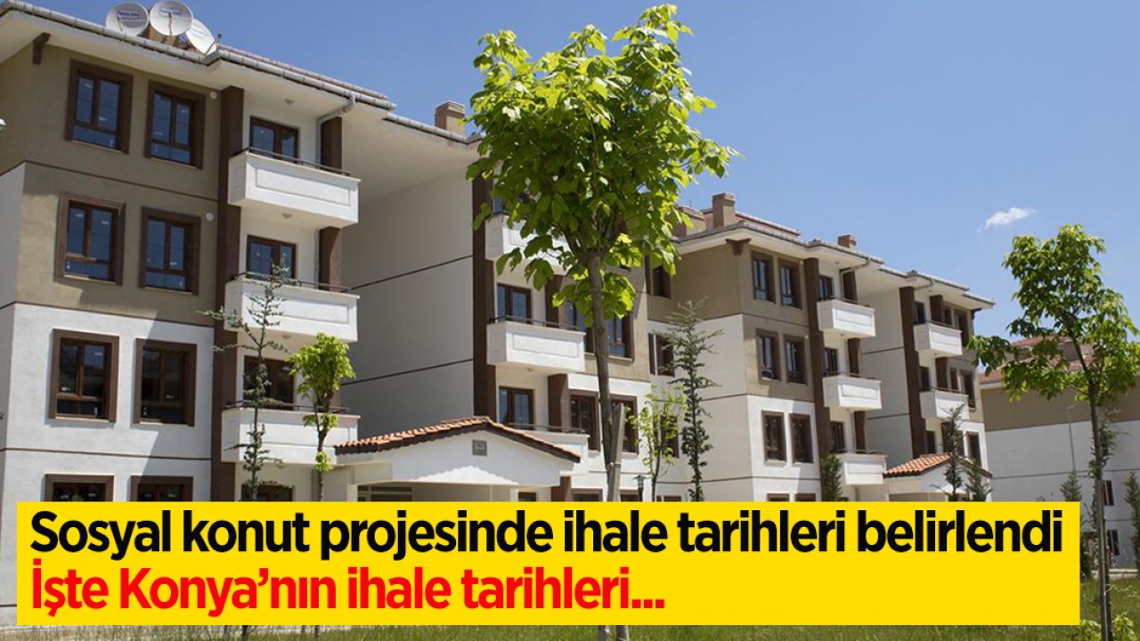 Sosyal konut projesinde ihale tarihleri belirlendi: İşte Konya merkez ve ilçelerin ihale tarihleri...