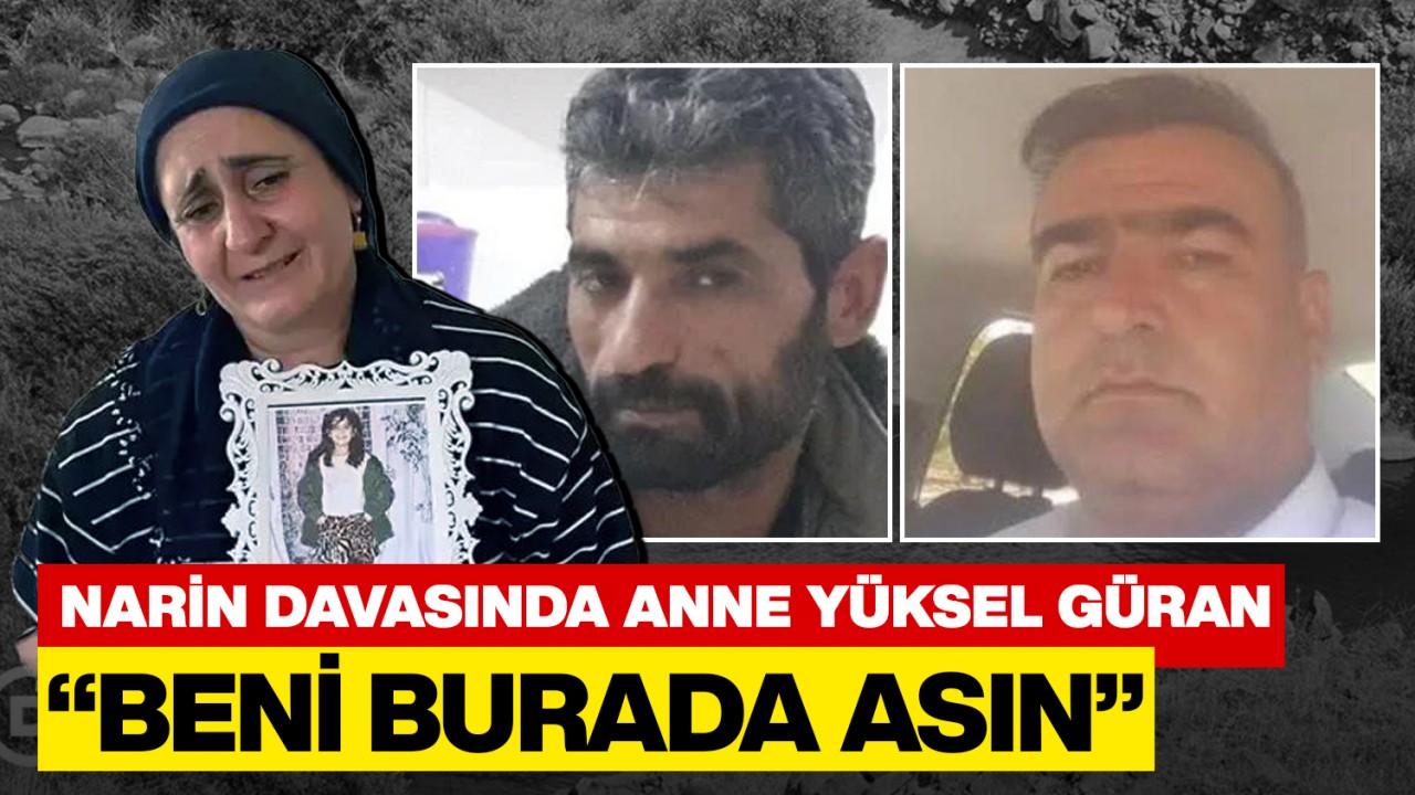 Narin Güran davasında anne Yüksel Güran: 