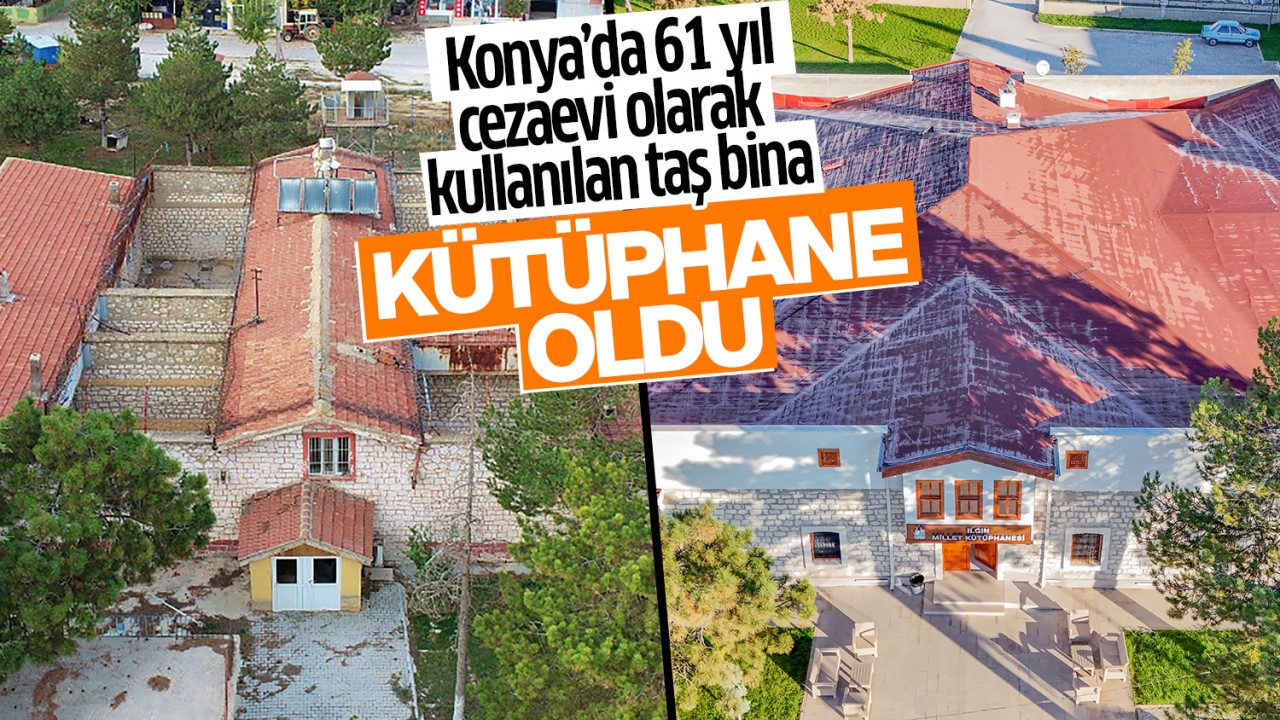 Konya’da 61 yıl cezaevi olarak kullanılan taş bina kütüphane oldu