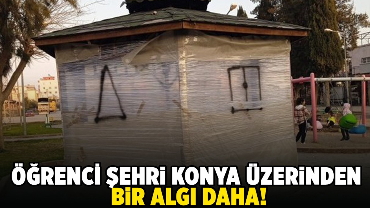 Öğrenci şehri Konya üzerinden bir algı daha!