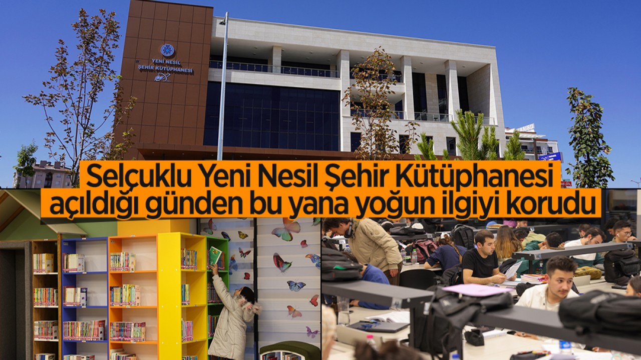 Selçuklu Yeni Nesil Şehir Kütüphanesi, açıldığı günden bu yana yoğun ilgiyi korudu