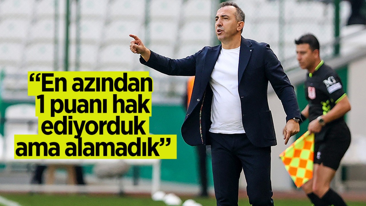 Konyaspor Teknik Direktörü Recep Uçar: “En azından 1 puanı hak ediyorduk ama alamadık“