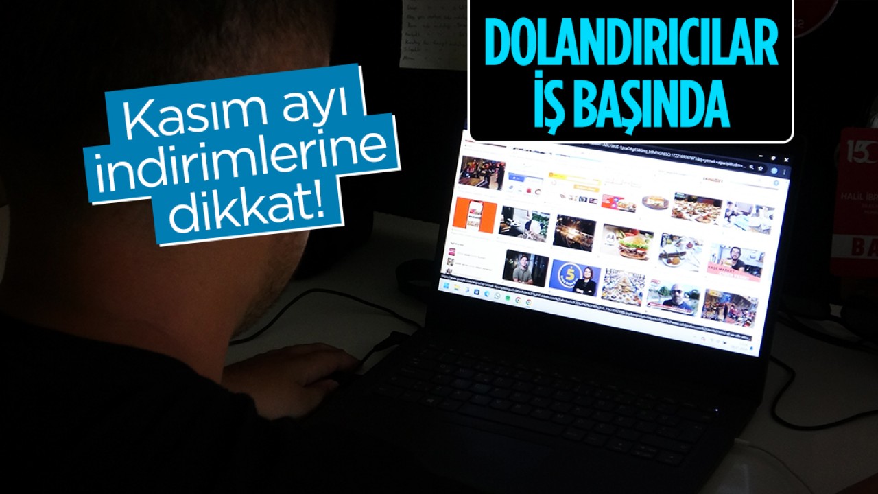 Kasım ayı indirimlerine dikkat! Dolandırıcılar iş başında