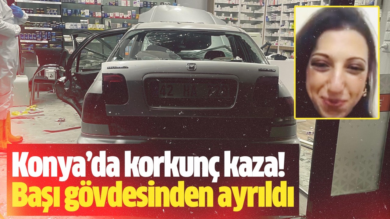 Konya’da korkunç kaza! Başı gövdesinden ayrıldı