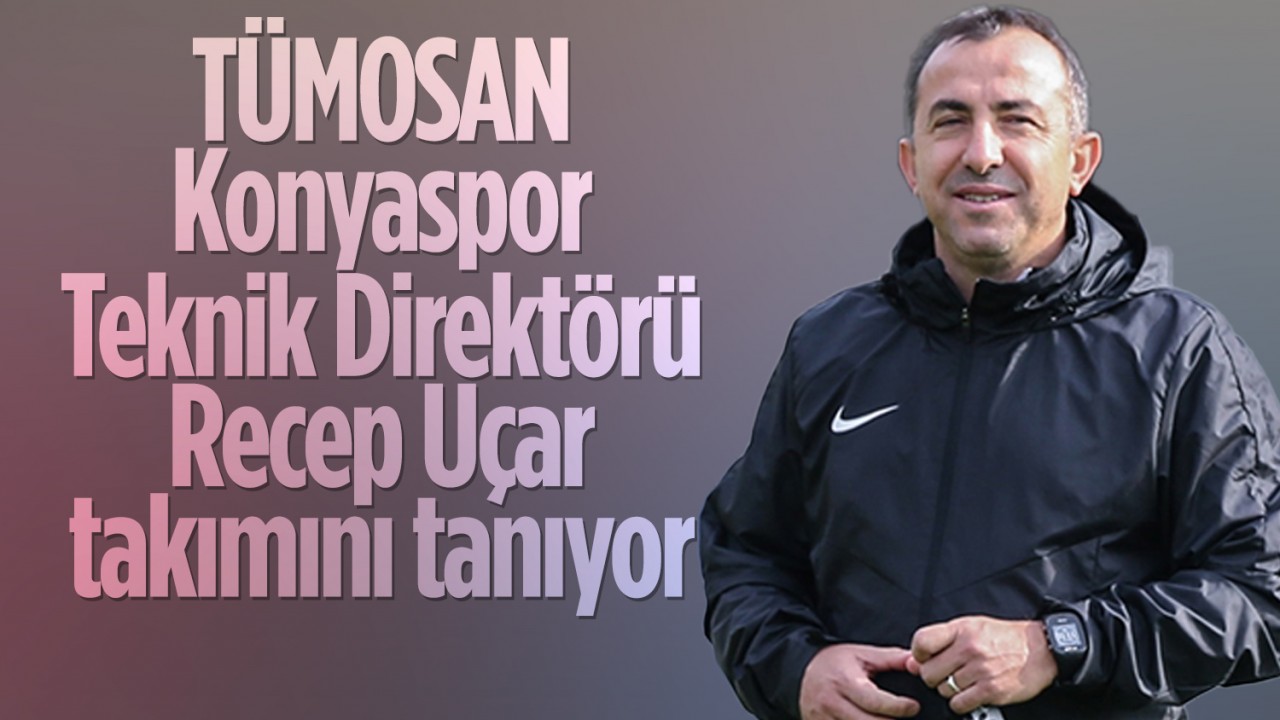 Tümosan Konyaspor Teknik Direktörü Recep Uçar takımını tanıyor