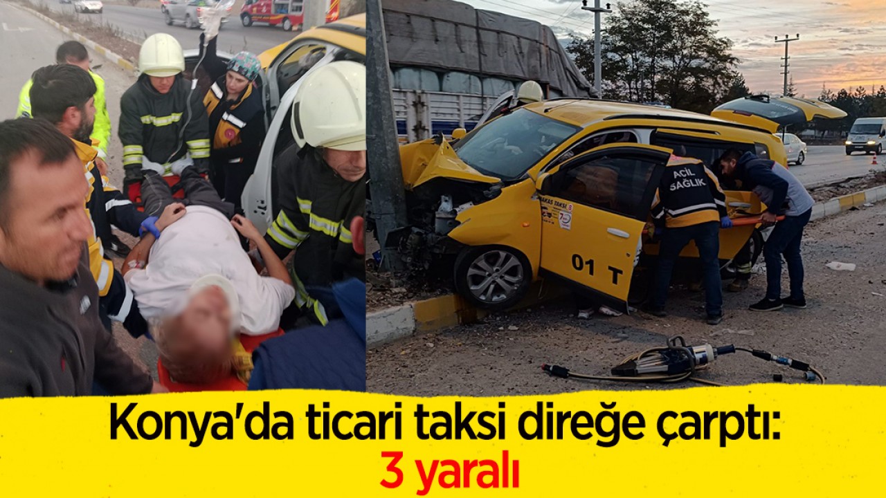 Konya’da ticari taksi direğe çarptı: 3 yaralı