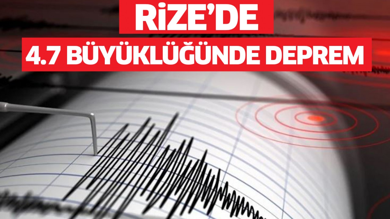 Sabah Malatya sallanmıştı! Şimdi de Rize’de 4,7 büyüklüğünde deprem