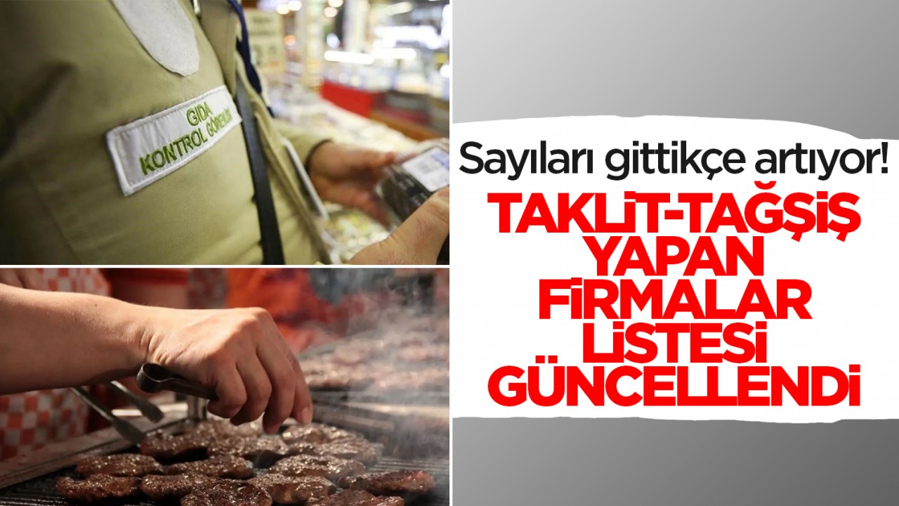 Sayıları gittikçe artıyor! Taklit-tağşiş yapan firmalar listesi güncellendi