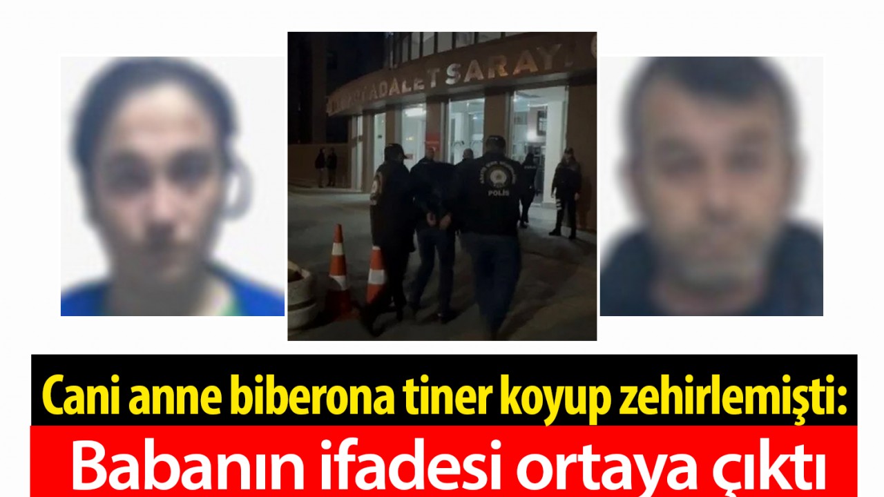 Cani anne biberona tiner koyup zehirlemişti: Babanın ifadesi ortaya çıktı