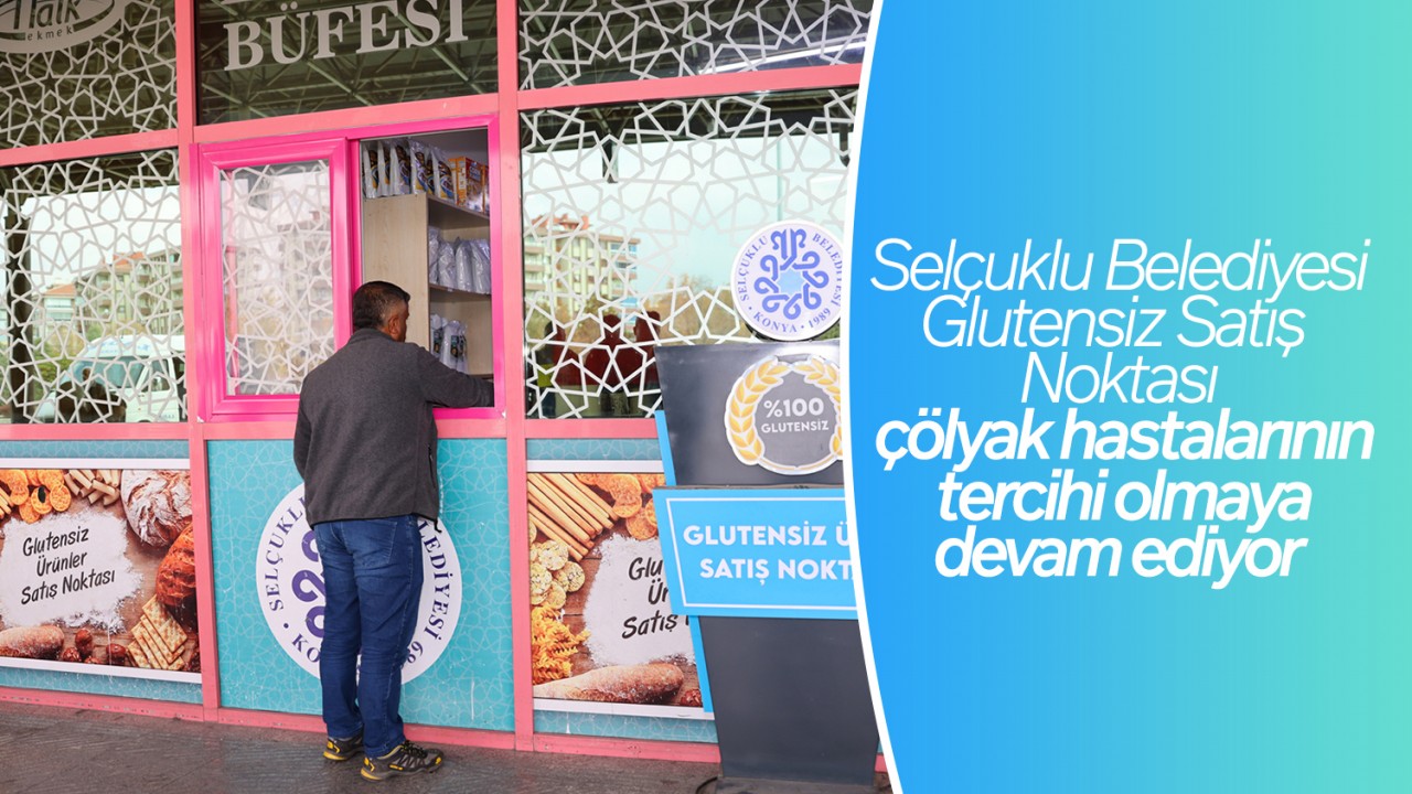 Selçuklu Belediyesi Glutensiz Satış Noktası çölyak hastalarının tercihi olmaya devam ediyor