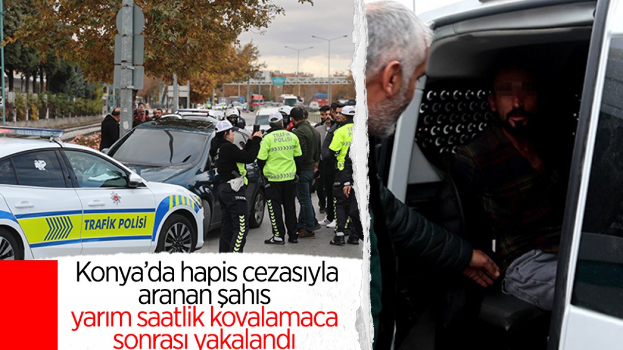 Konya’da hapis cezasıyla aranan şahıs, yarım saatlik kovalamaca sonrası yakalandı