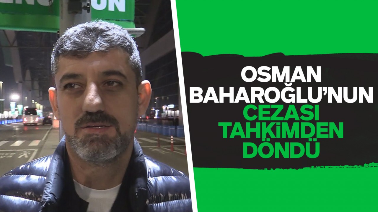 Osman Baharoğlu’nun cezası tahkimden döndü