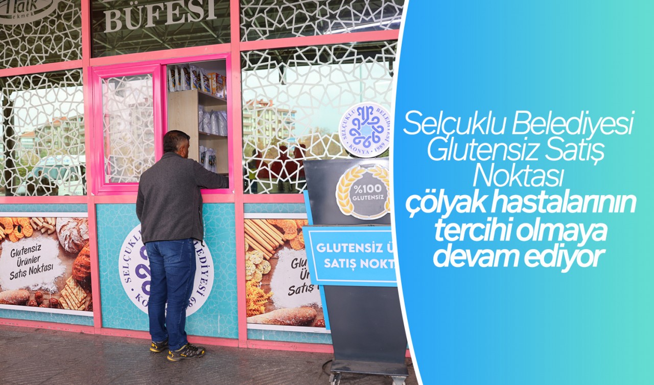 Selçuklu Belediyesi Glutensiz Satış Noktası çölyak hastalarının tercihi olmaya devam ediyor