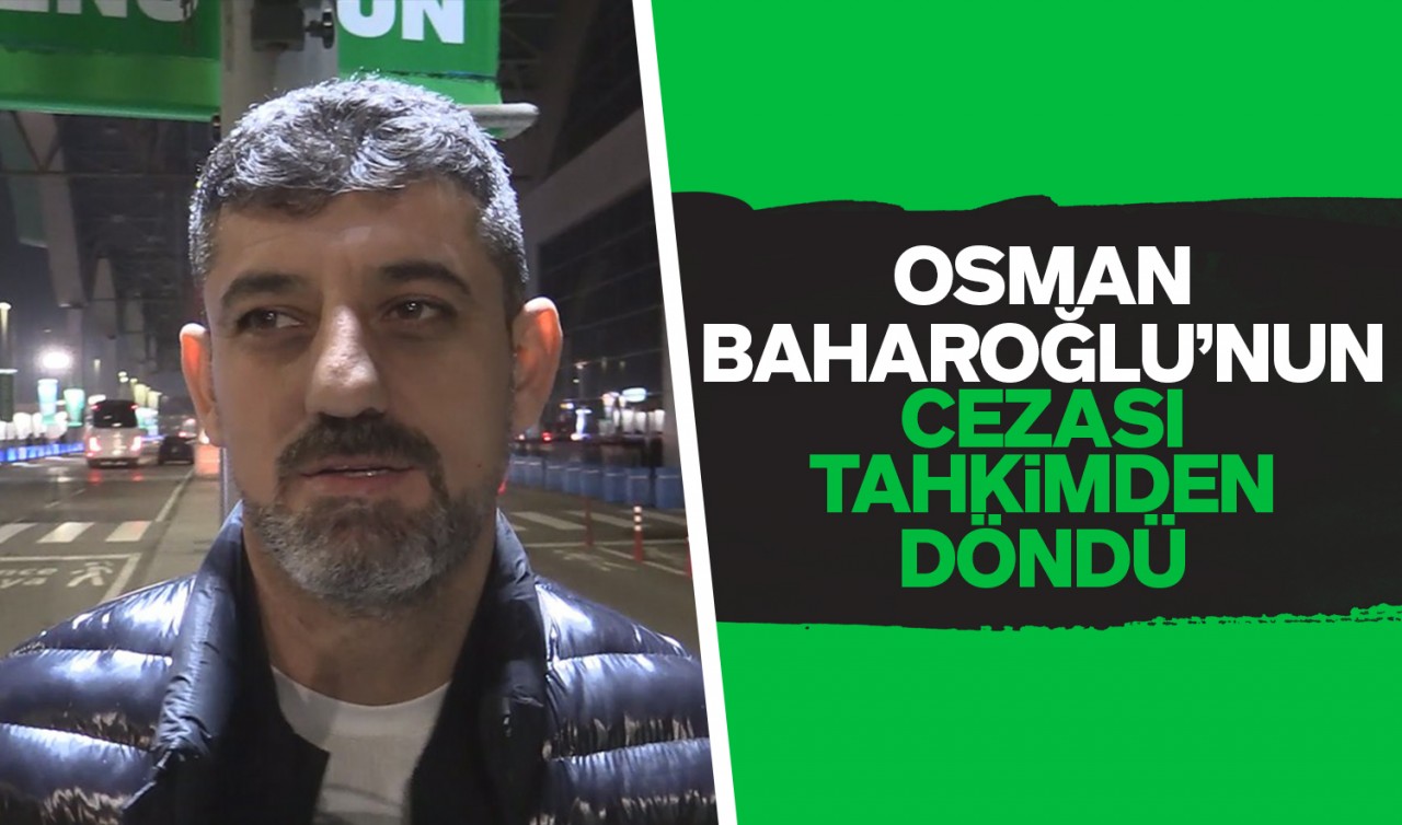 Osman Baharoğlu’nun cezası tahkimden döndü