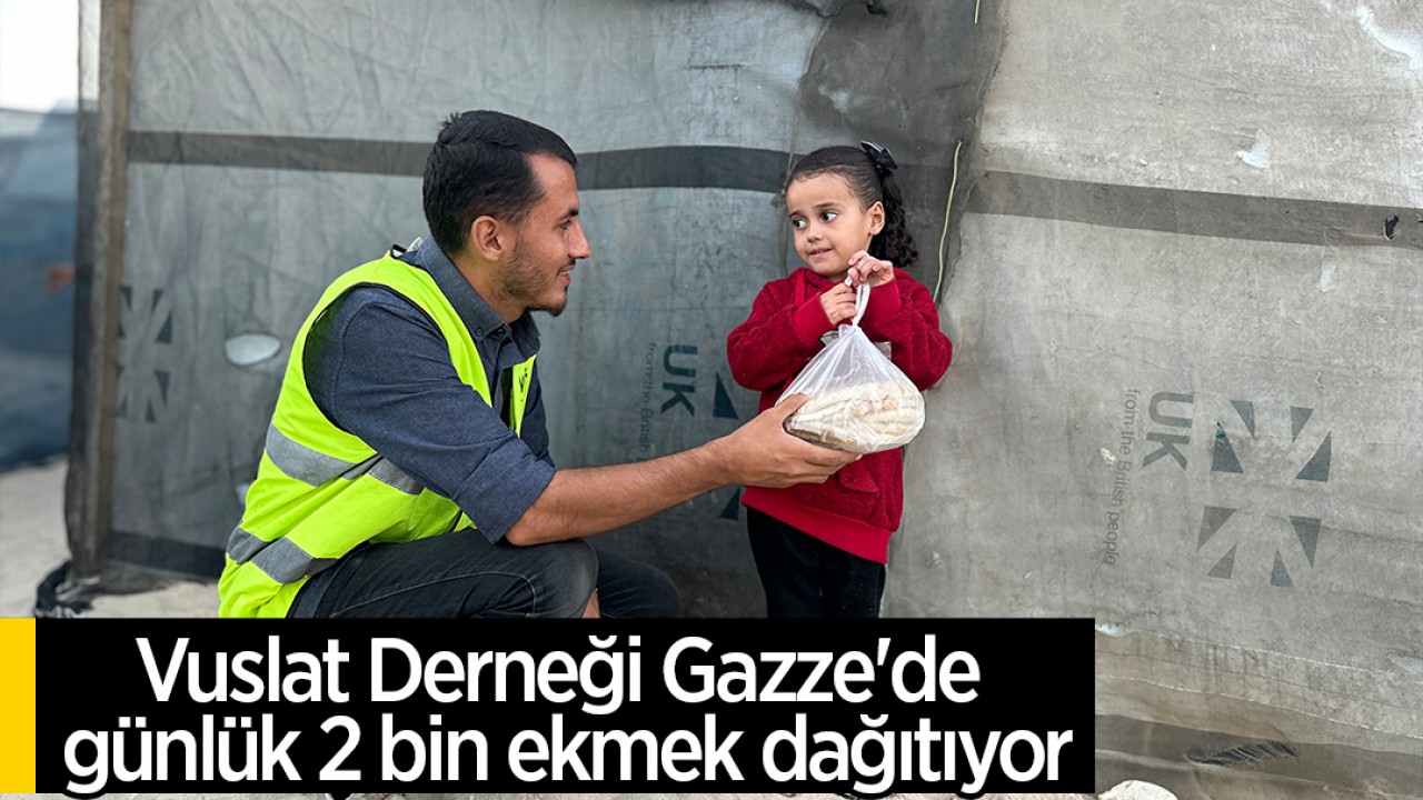 Vuslat Derneği Gazze’de günlük 2 bin ekmek dağıtıyor