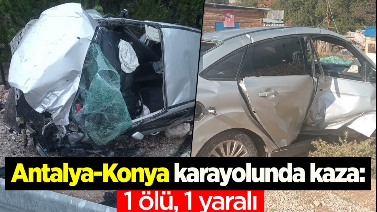 Antalya-Konya yolunda kaza: 1 ölü, 1 yaralı