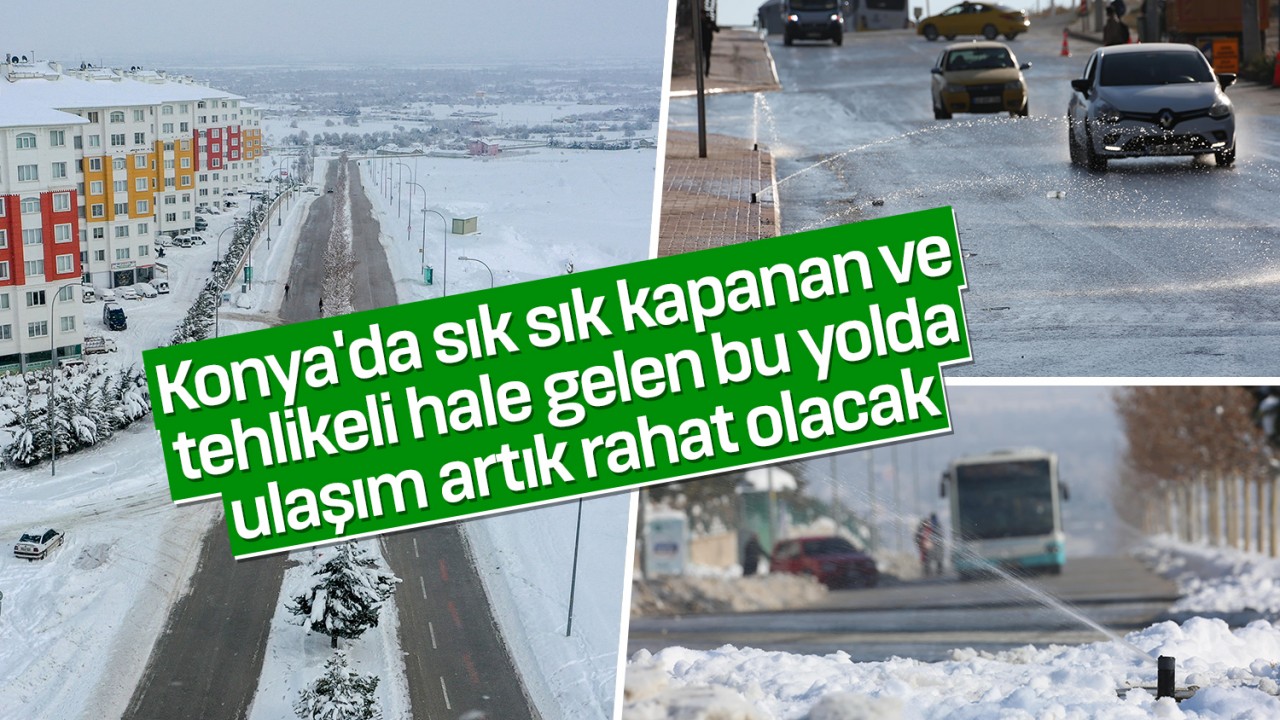 Konya’da sık sık kapanan ve tehlikeli hale gelen bu yolda ulaşım artık rahat olacak