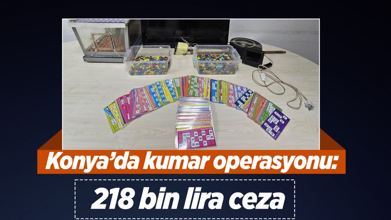 Konya’da kumar operasyonu: 218 bin lira ceza