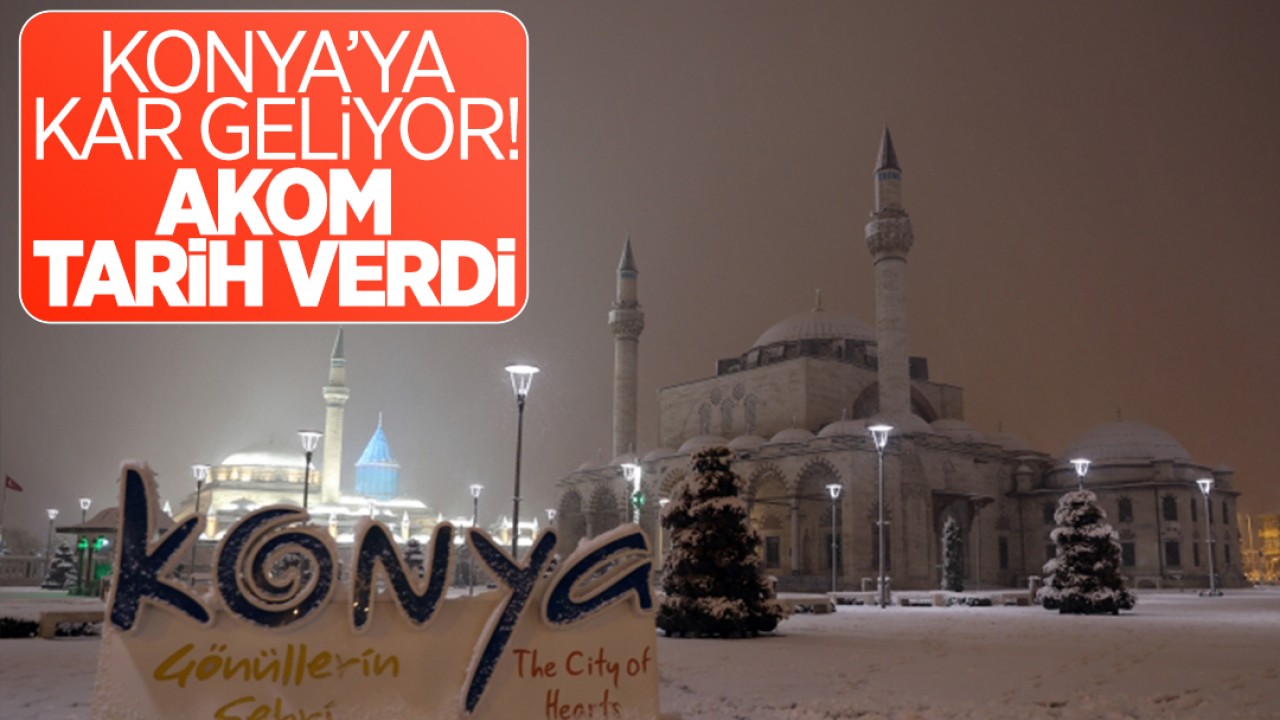 Konya'ya kar geliyor! AKOM tarih verdi