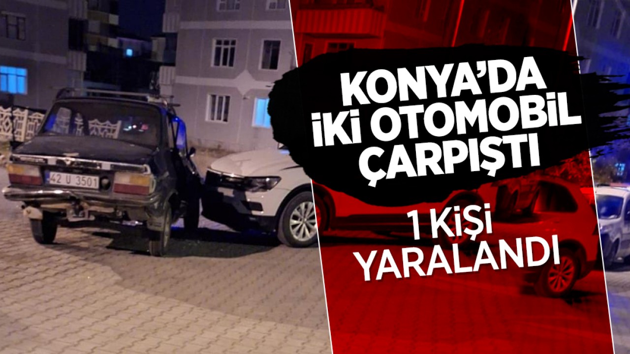 Konya’da iki otomobil çarpıştı: 1 yaralı