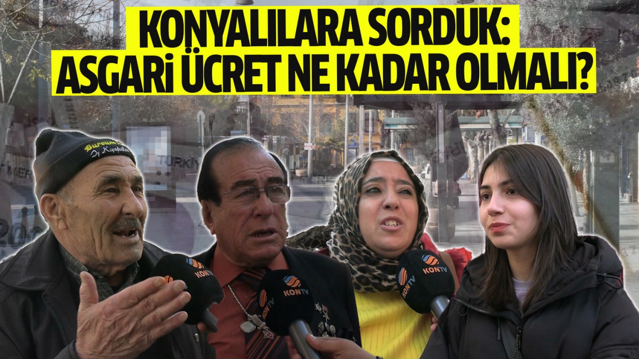 Konyalılara sorduk: Asgari ücret ne kadar olmalı?