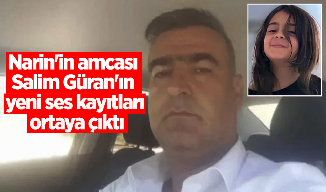 Narin'in amcası Salim Güran'ın yeni ses kayıtları ortaya çıktı