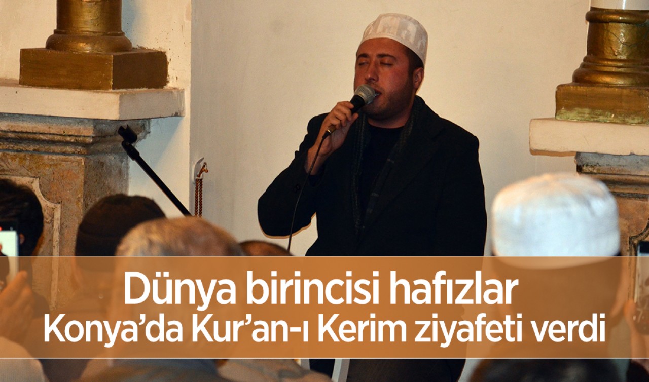 Dünya birincisi hafızlar Konya'da Kur’an-ı Kerim ziyafeti verdi