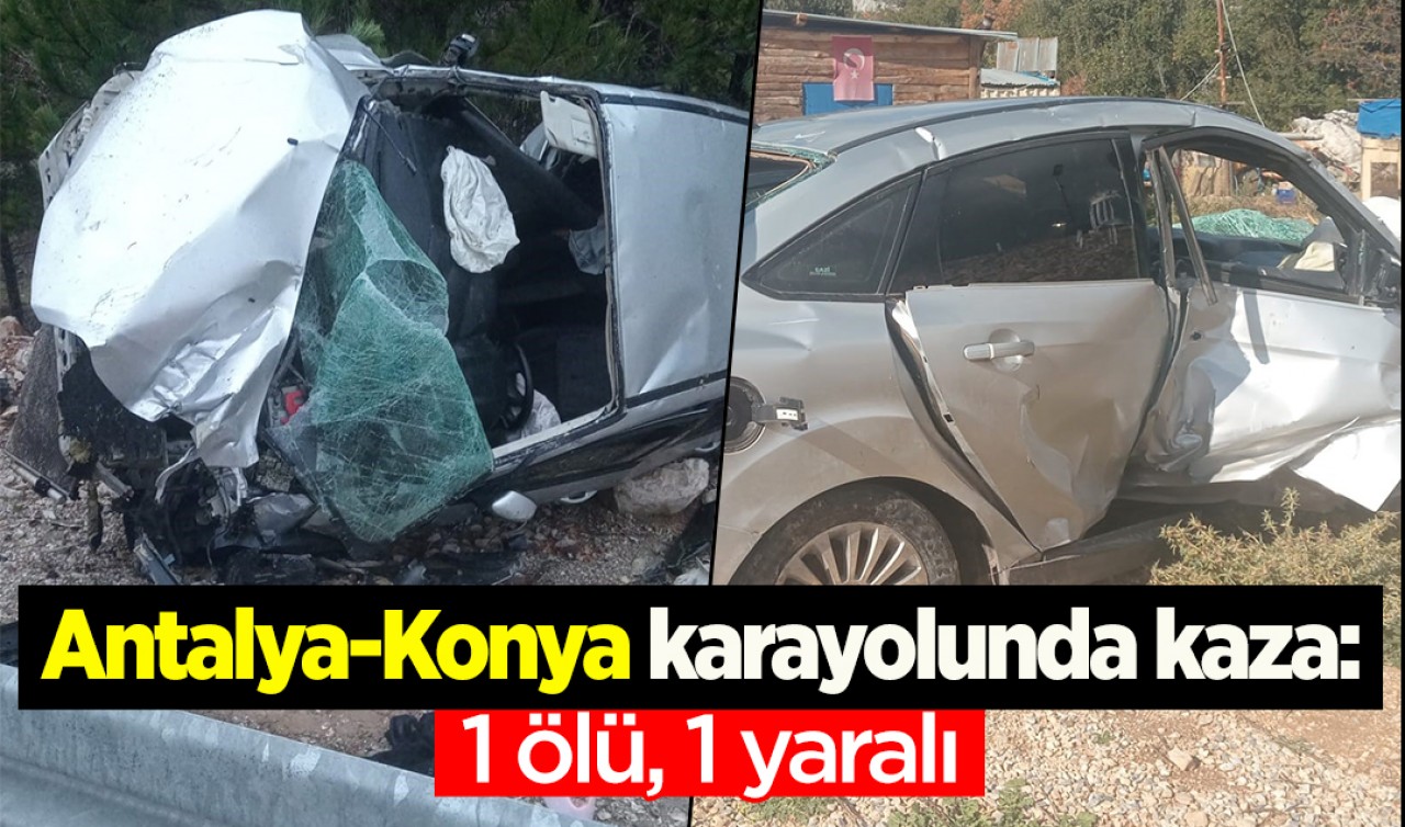 Antalya-Konya yolunda kaza: 1 ölü, 1 yaralı