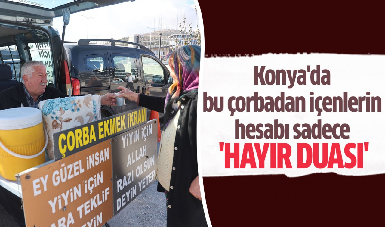 Konya'da bu çorbadan içenlerin hesabı sadece 'hayır duası'