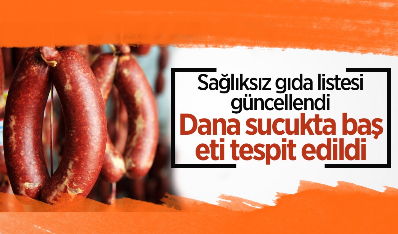 Sağlıksız gıda listesi güncellendi: Dana sucukta baş eti tespit edildi