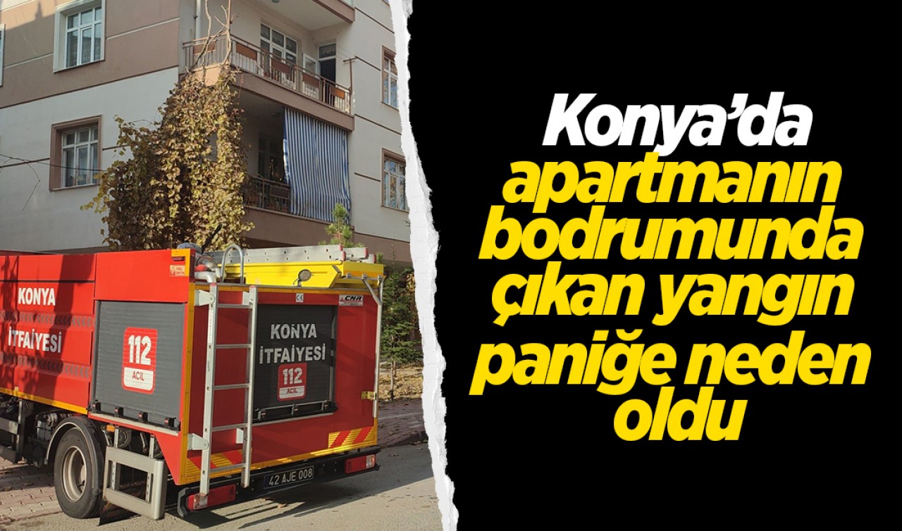 Konya’da apartmanın bodrumunda çıkan yangın paniğe neden oldu