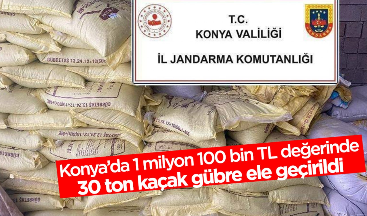 Konya'da 1 milyon 100 bin TL değerinde 30 ton kaçak gübre ele geçirildi