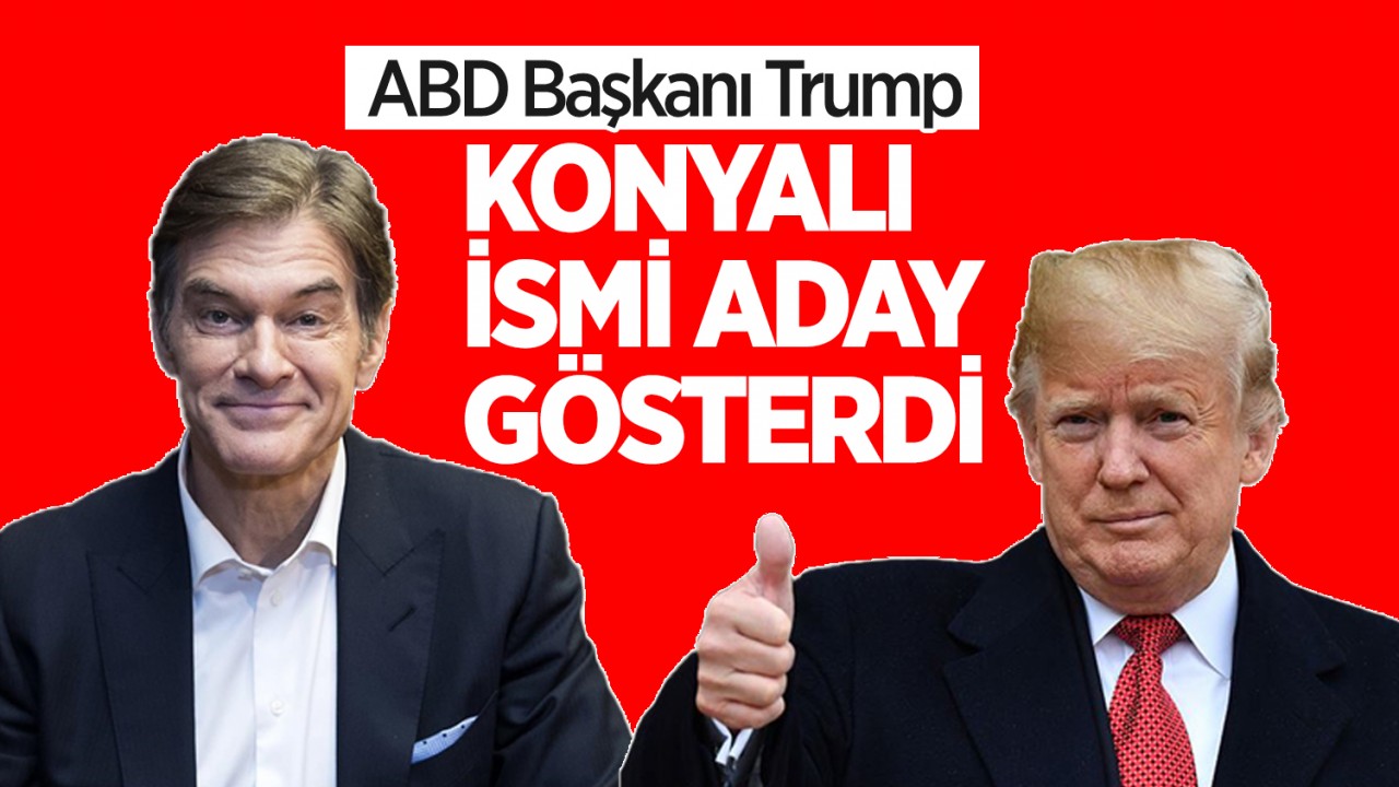 ABD Başkanı Trump, Konyalı ismi aday gösterdi