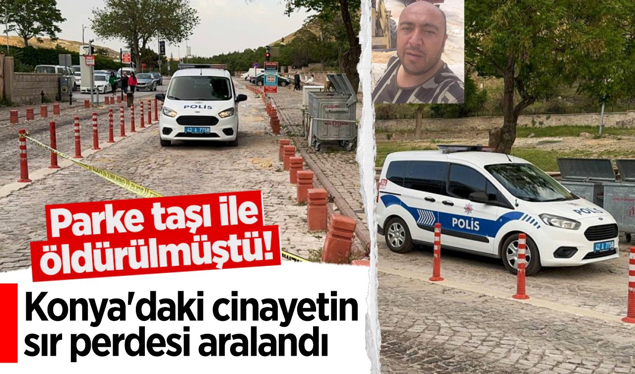 Parke taşı ile öldürülmüştü! Konya'daki cinayetin sır perdesi aralandı 