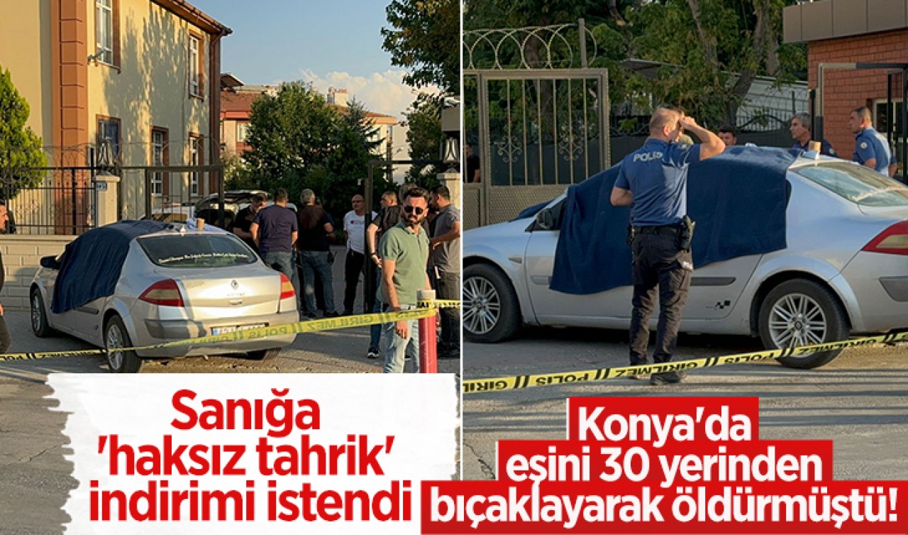 Konya'da eşini 30 yerinden bıçaklayarak öldürmüştü! Sanığa 'haksız tahrik' indirimi istendi