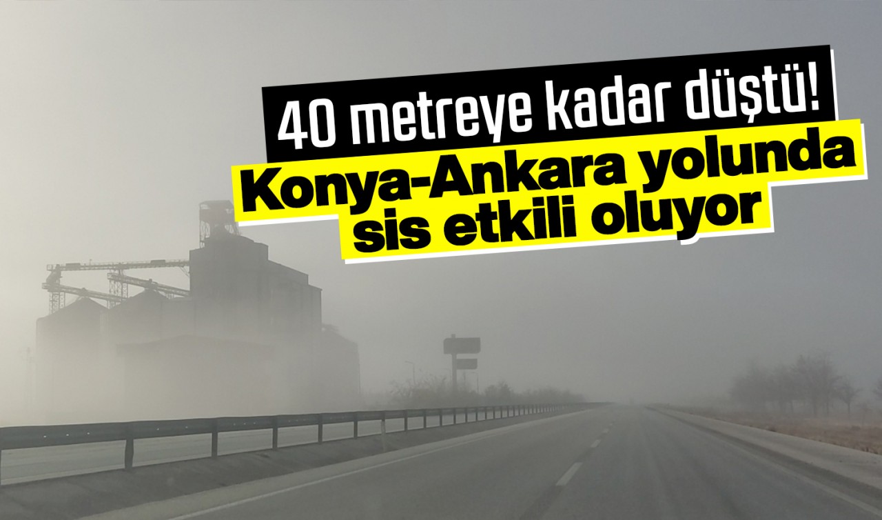 Konya-Ankara yolunda yoğun sis! Görüş mesafesi 40 metreye kadar düştü