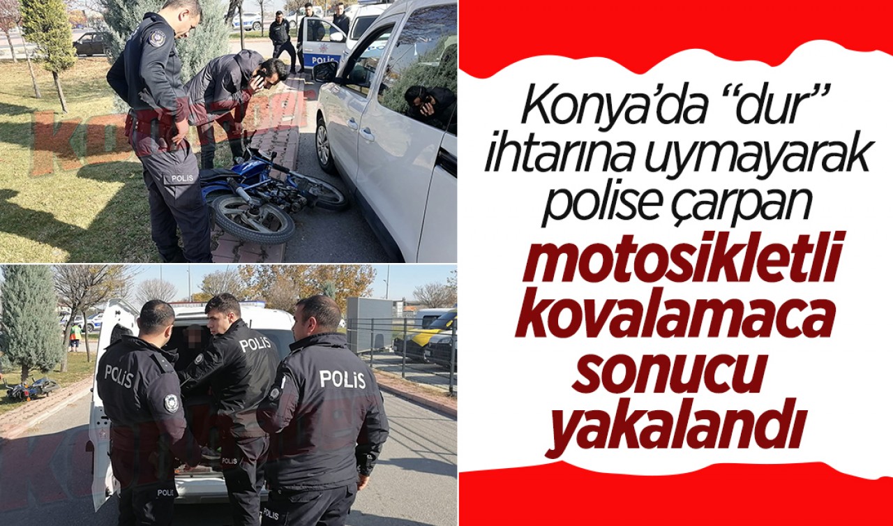 Konya’da “dur” ihtarına uymayarak polise çarpan motosikletli kovalamaca sonucu yakalandı