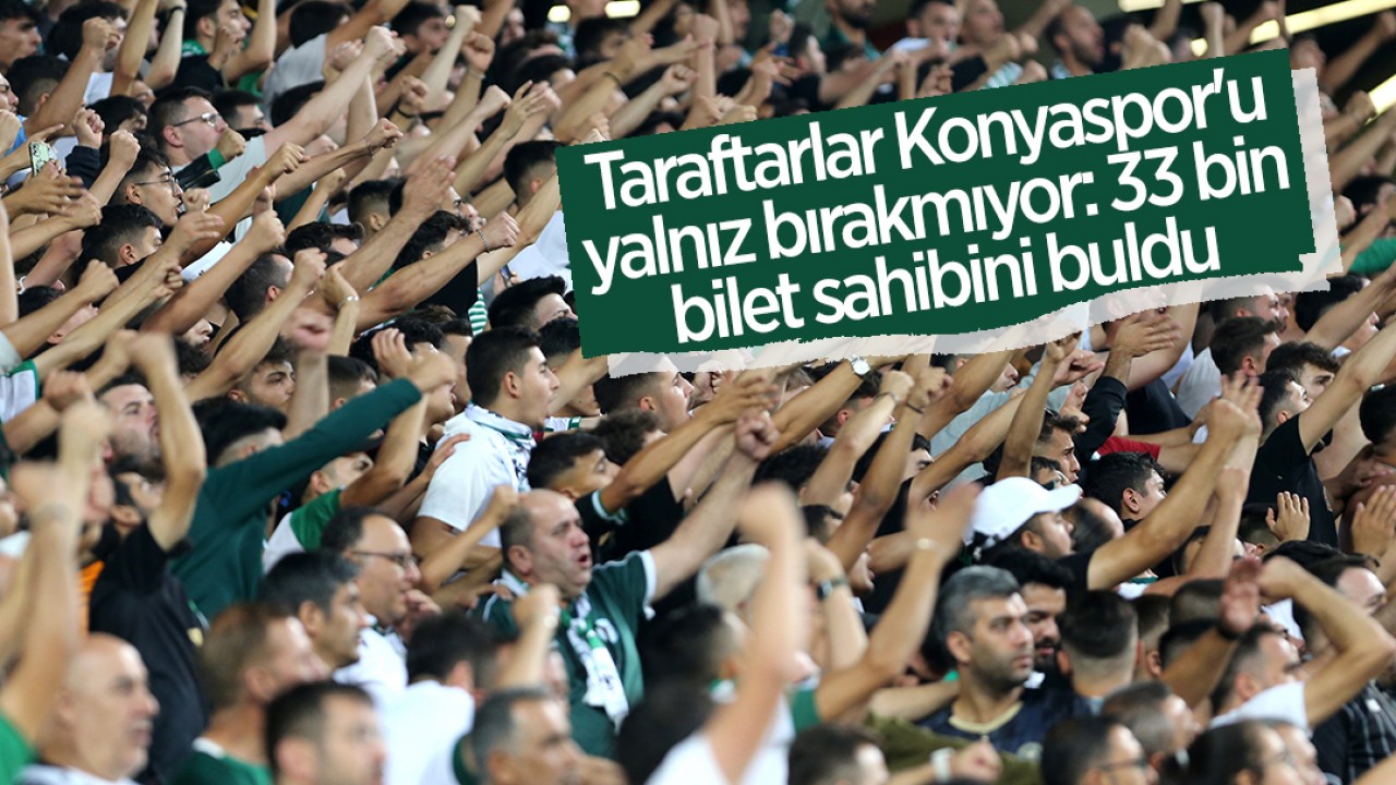 Taraftarlar Konyaspor’u yalnız bırakmıyor: 33 bin bilet sahibini buldu