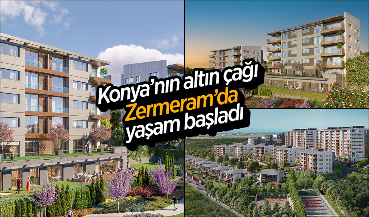 Konya’nın altın çağı Zermeram’da yaşam başladı