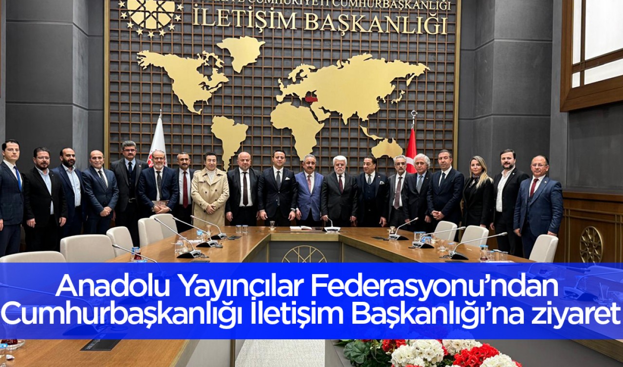 Anadolu Yayıncılar Federasyonu’ndan Cumhurbaşkanlığı  İletişim Başkanlığı’na ziyaret