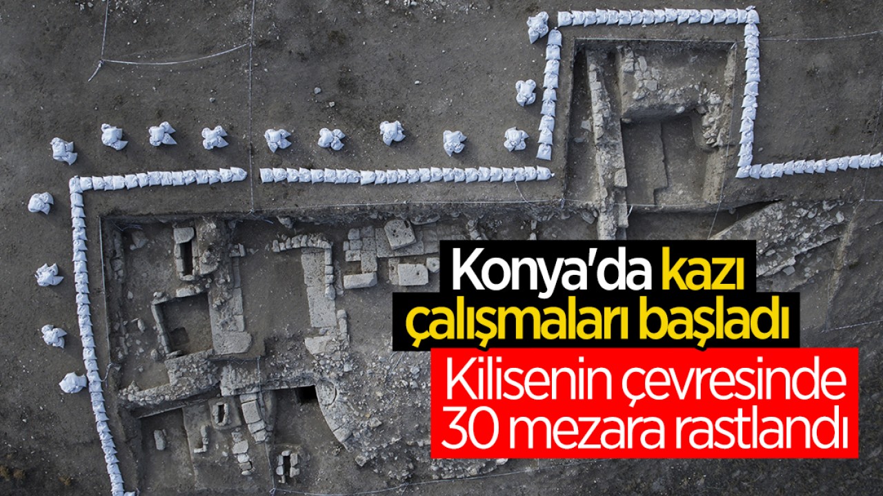 Konya'da kazı çalışmaları başladı! Kilisenin çevresinde 30 mezara rastlandı