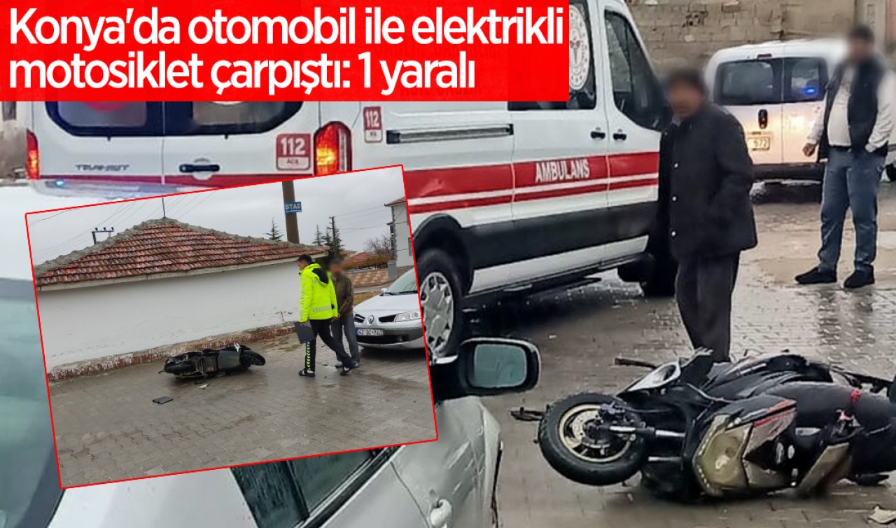 Konya'da otomobil ile elektrikli motosiklet çarpıştı: 1 yaralı