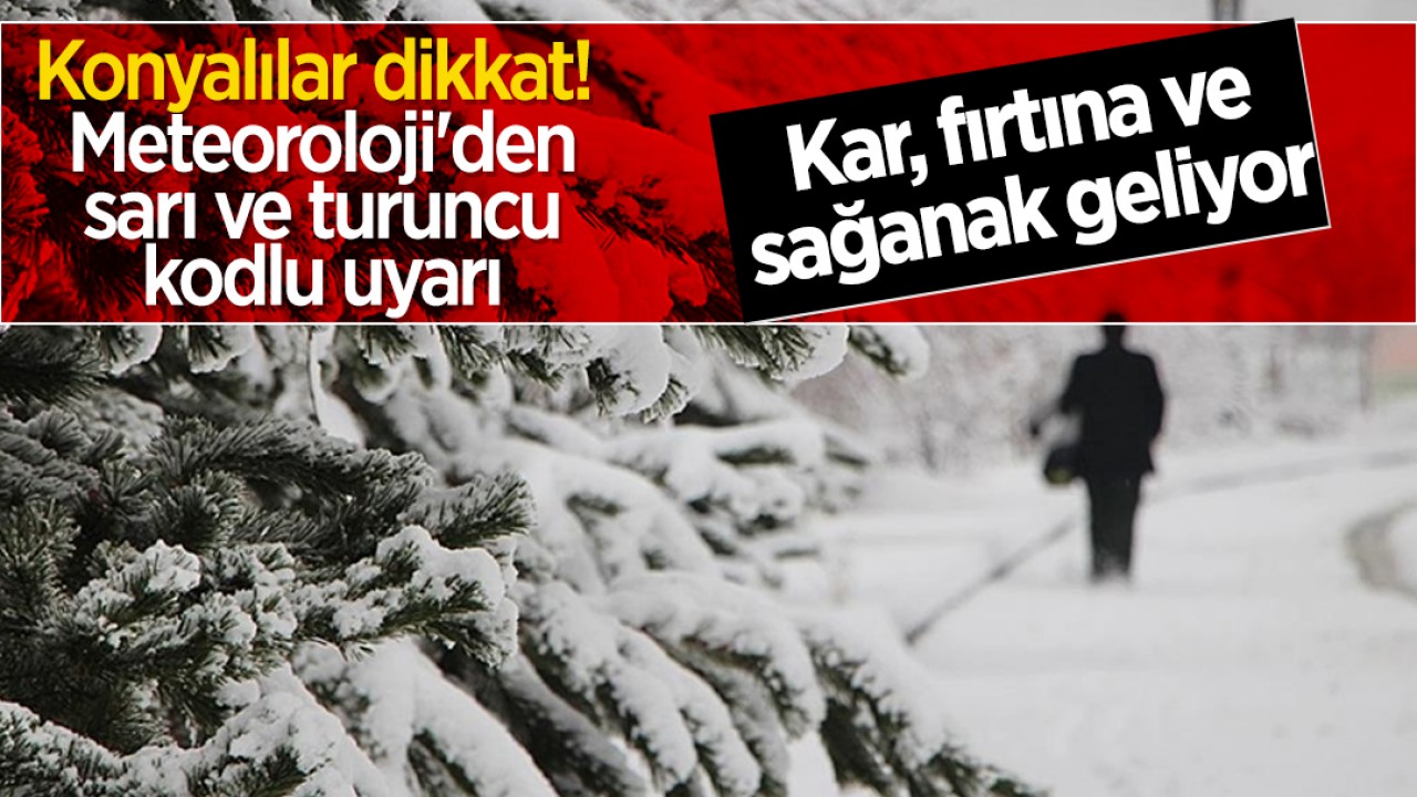 Konyalılar dikkat! Meteoroloji'den sarı ve turuncu kodlu uyarı: Kar, fırtına ve sağanak geliyor 