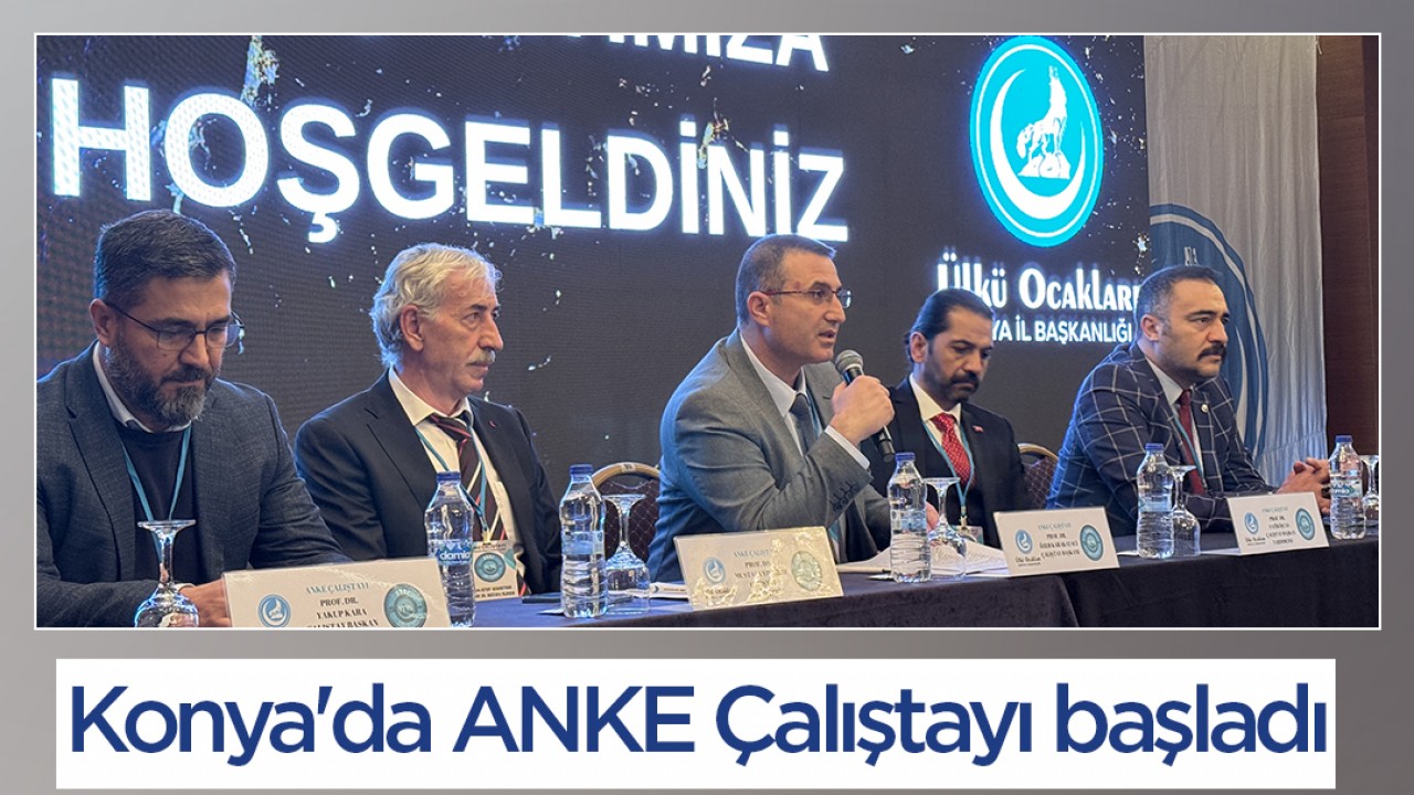 Konya'da ANKE Çalıştayı başladı