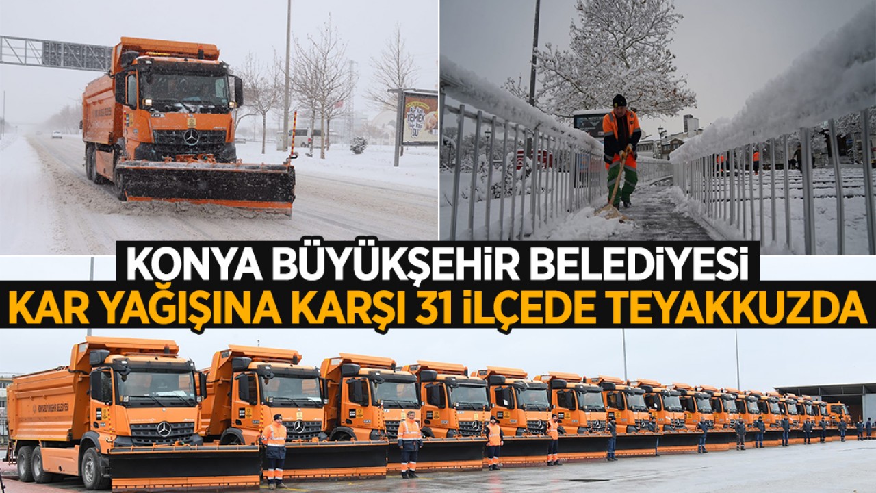 Konya Büyükşehir Belediyesi 31 ilçede kar yağışına karşı teyakkuzda