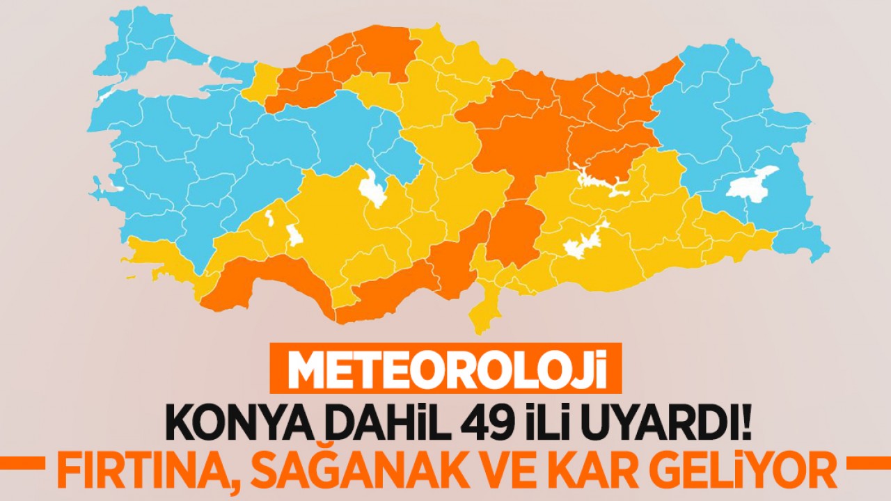 Meteoroloji Konya dahil 49 ili uyardı: Fırtına, sağanak ve kar geliyor