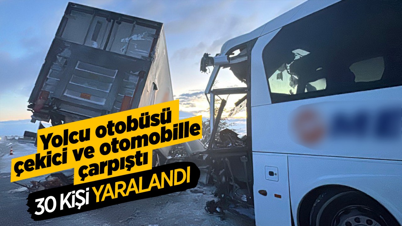 Yolcu otobüsü, çekici ve otomobille çarpıştı: 30 yaralı