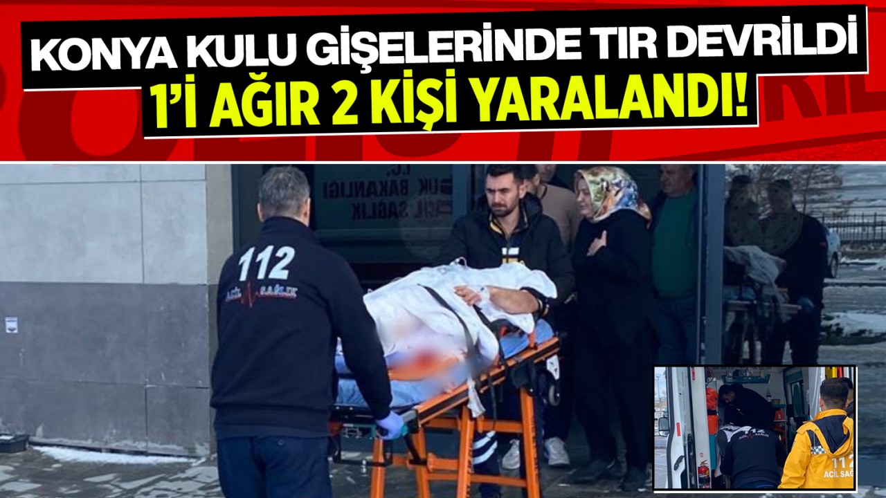 Konya Kulu gişelerinde buzlanan yolda TIR devrildi: 1'i ağır 2 kişi yaralandı