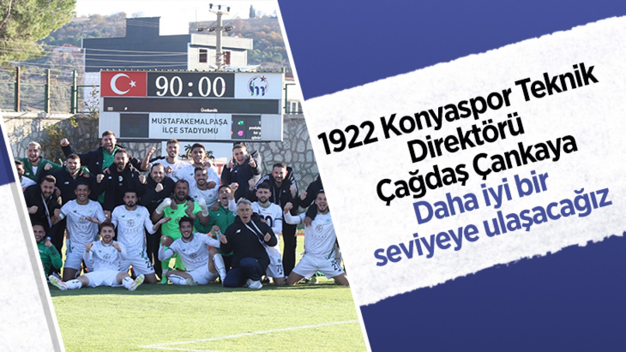 1922 Konyaspor Teknik Direktörü Çağdaş Çankaya: Daha iyi bir seviyeye ulaşacağız